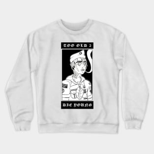 Too Old 2 Die Young Crewneck Sweatshirt